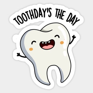 Toothday's The Day Funny Tooth Puns Sticker